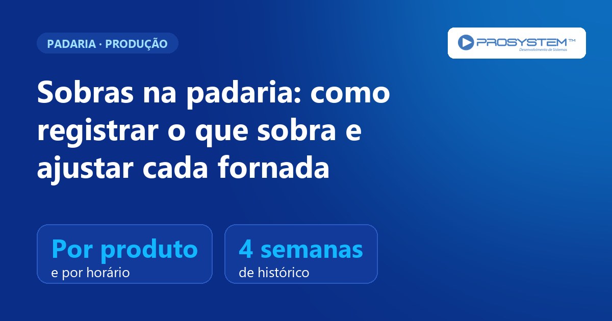 Sobras na padaria: como registrar o que sobra e ajustar a produção
