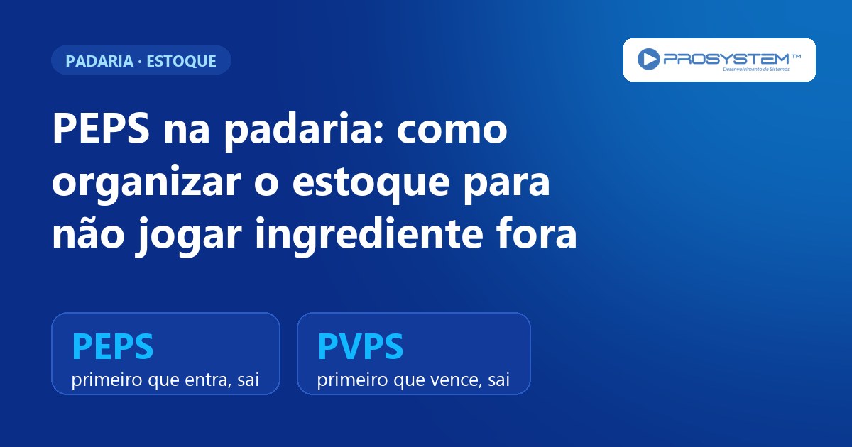 PEPS na padaria: como organizar o estoque para não jogar ingrediente fora