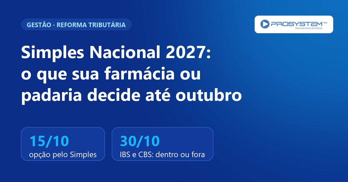 Simples Nacional 2027: o que sua farmácia ou padaria decide até outubro